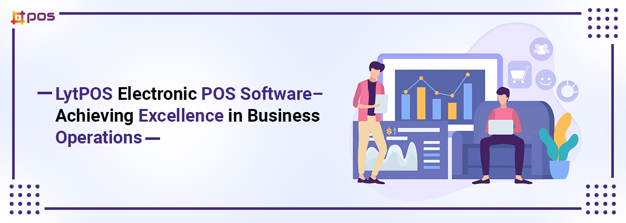 LytPOS Electronic POS Software– Achieving Excellence in Business Operations